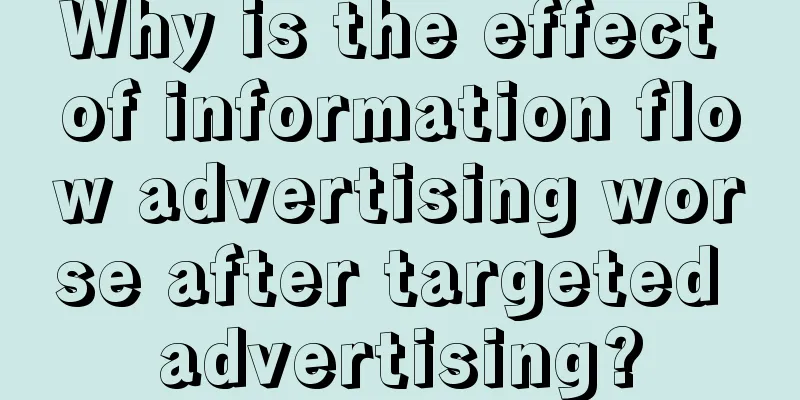 Why is the effect of information flow advertising worse after targeted advertising?