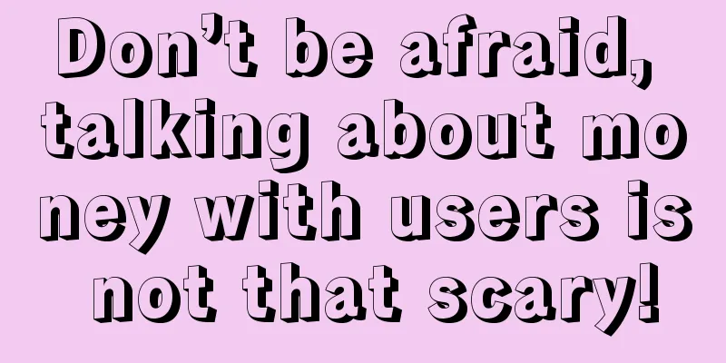 Don’t be afraid, talking about money with users is not that scary!