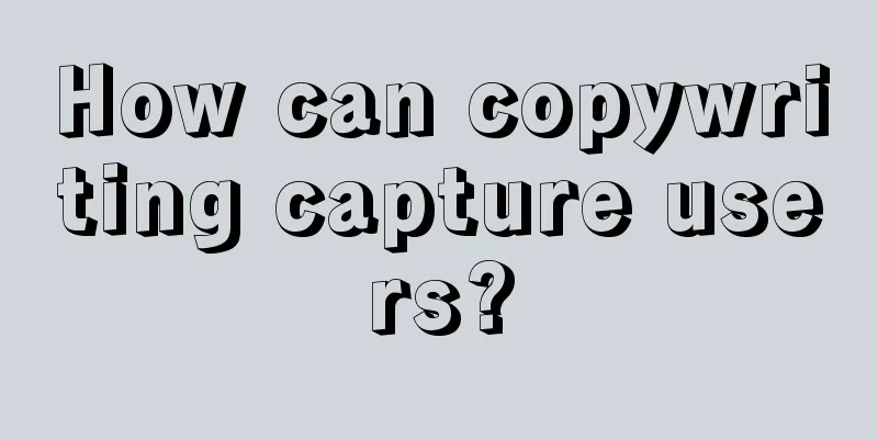 How can copywriting capture users?