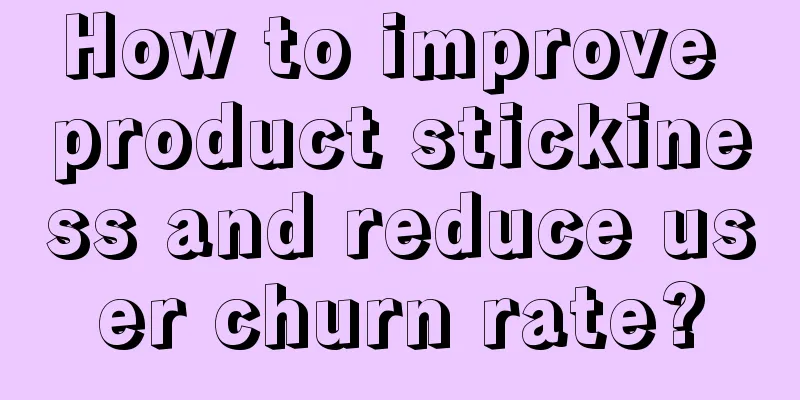 How to improve product stickiness and reduce user churn rate?