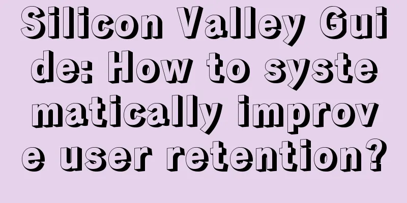 Silicon Valley Guide: How to systematically improve user retention?