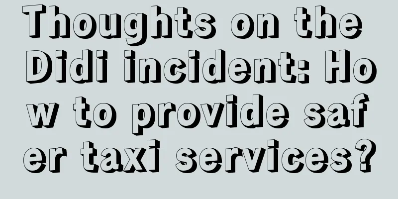 Thoughts on the Didi incident: How to provide safer taxi services?