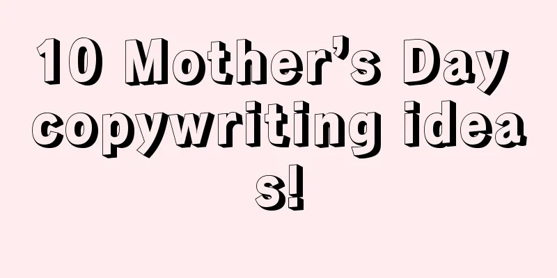 10 Mother’s Day copywriting ideas!