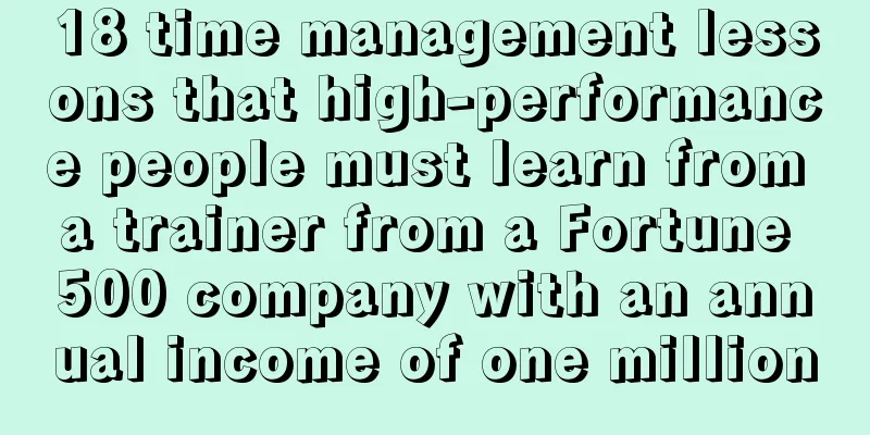 18 time management lessons that high-performance people must learn from a trainer from a Fortune 500 company with an annual income of one million