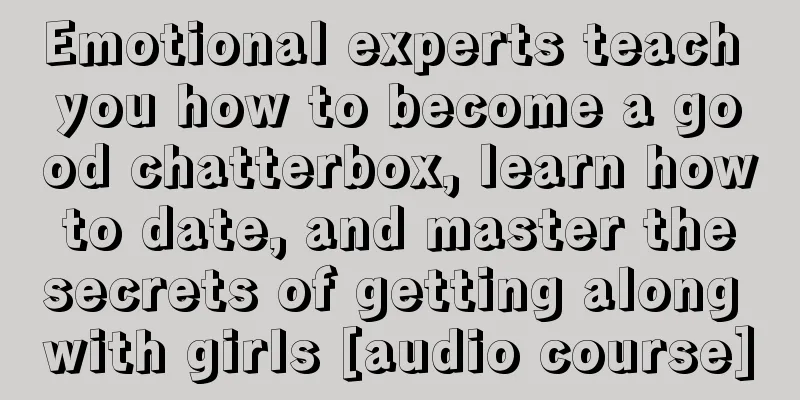 Emotional experts teach you how to become a good chatterbox, learn how to date, and master the secrets of getting along with girls [audio course]