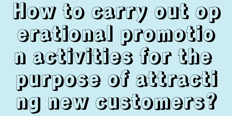 How to carry out operational promotion activities for the purpose of attracting new customers?