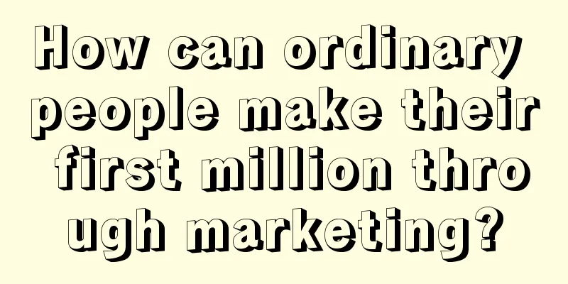 How can ordinary people make their first million through marketing?