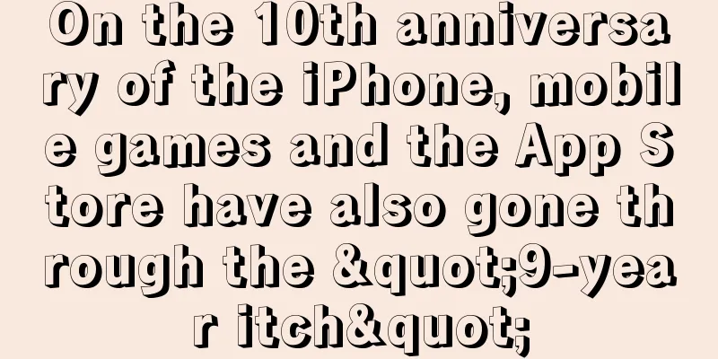 On the 10th anniversary of the iPhone, mobile games and the App Store have also gone through the "9-year itch"