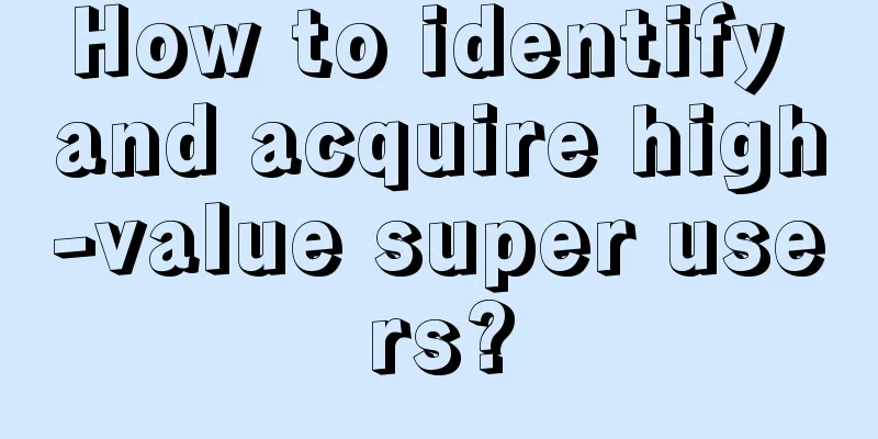 How to identify and acquire high-value super users?