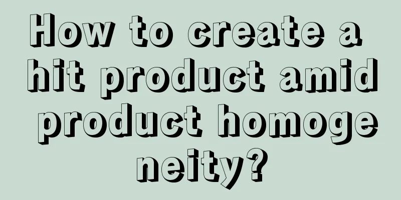 How to create a hit product amid product homogeneity?