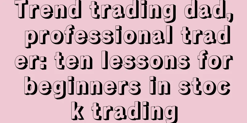 Trend trading dad, professional trader: ten lessons for beginners in stock trading