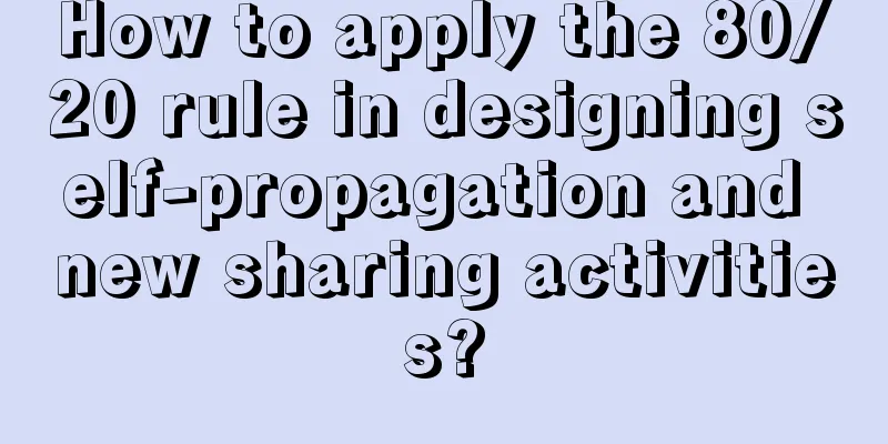 How to apply the 80/20 rule in designing self-propagation and new sharing activities?