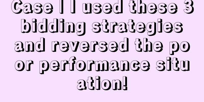 Case | I used these 3 bidding strategies and reversed the poor performance situation!