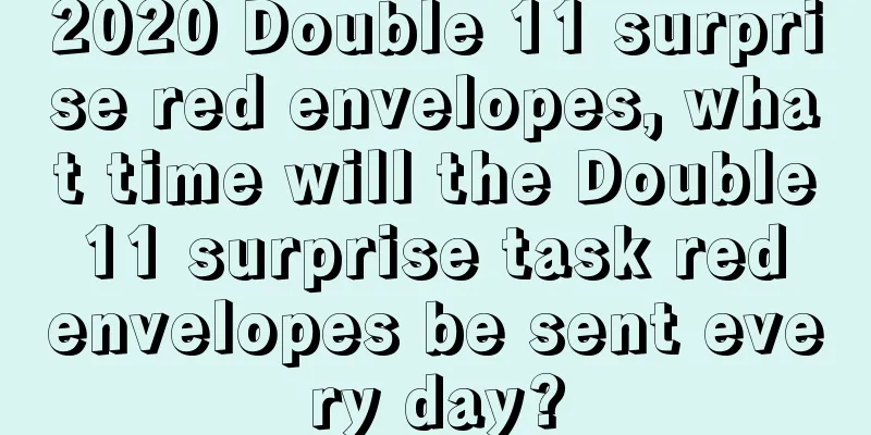 2020 Double 11 surprise red envelopes, what time will the Double 11 surprise task red envelopes be sent every day?