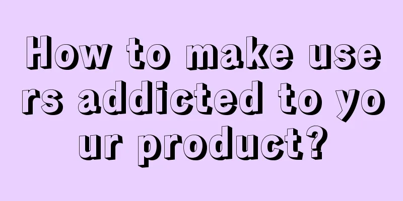 How to make users addicted to your product?