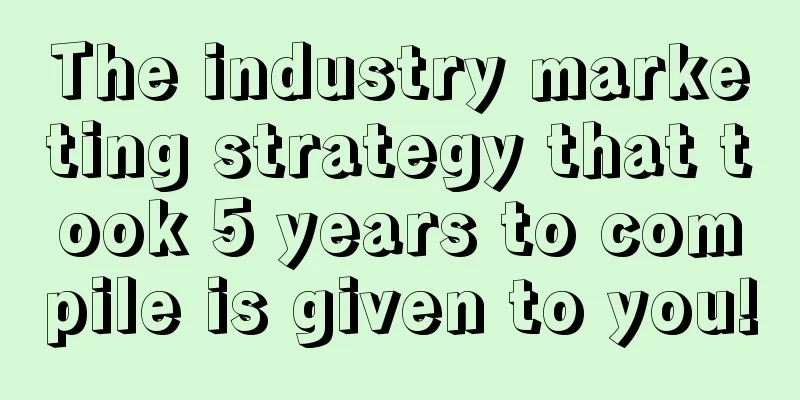 The industry marketing strategy that took 5 years to compile is given to you!