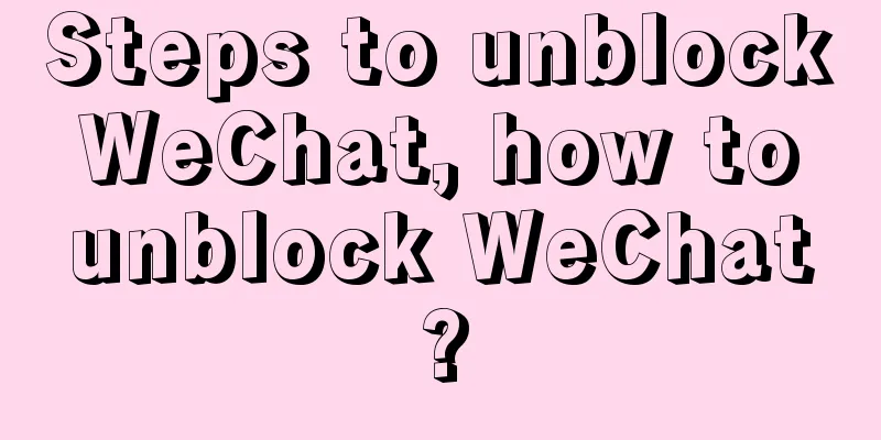 Steps to unblock WeChat, how to unblock WeChat?