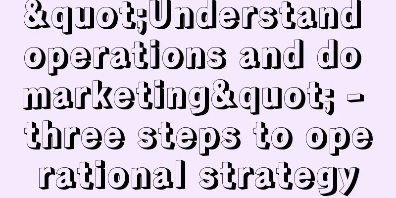 "Understand operations and do marketing" - three steps to operational strategy