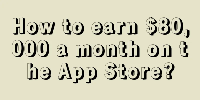 How to earn $80,000 a month on the App Store?