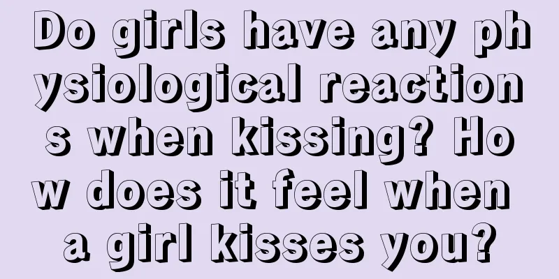 Do girls have any physiological reactions when kissing? How does it feel when a girl kisses you?