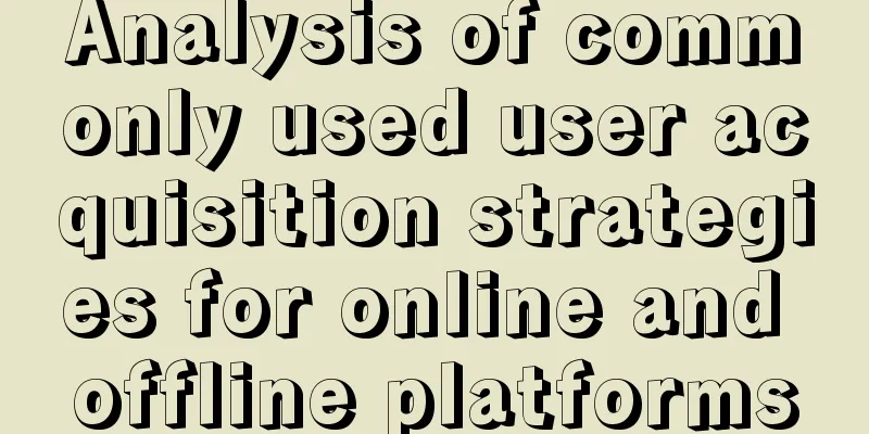 Analysis of commonly used user acquisition strategies for online and offline platforms