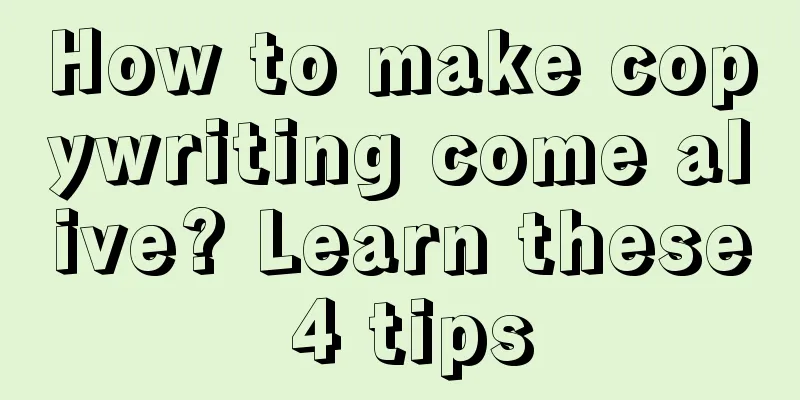 How to make copywriting come alive? Learn these 4 tips