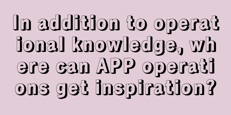 In addition to operational knowledge, where can APP operations get inspiration?