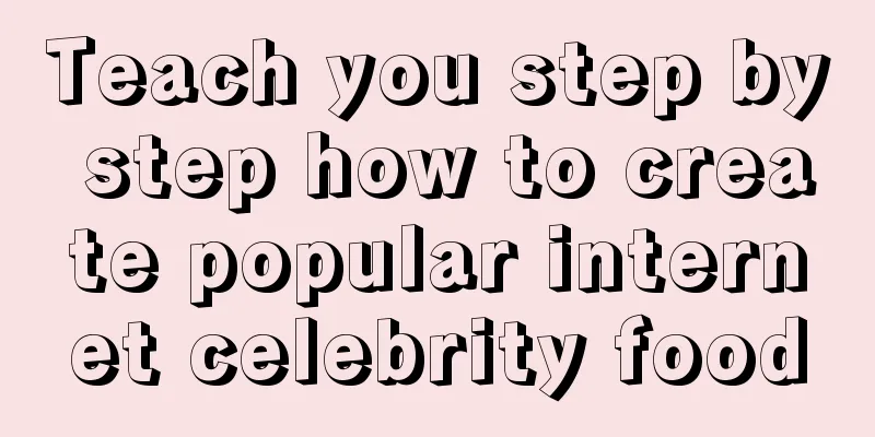 Teach you step by step how to create popular internet celebrity food