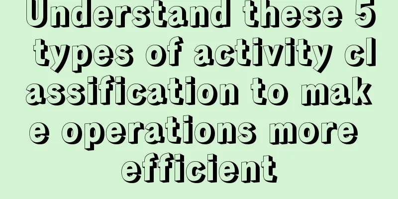 Understand these 5 types of activity classification to make operations more efficient