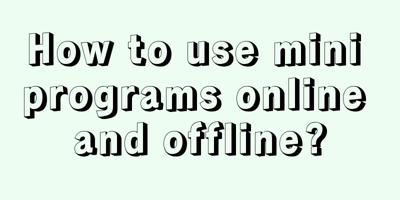 How to use mini programs online and offline?