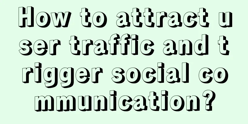 How to attract user traffic and trigger social communication?