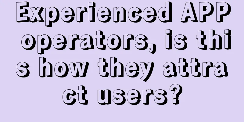 Experienced APP operators, is this how they attract users?