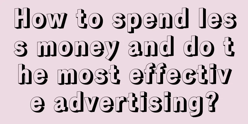 How to spend less money and do the most effective advertising?