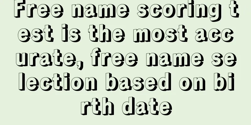 Free name scoring test is the most accurate, free name selection based on birth date