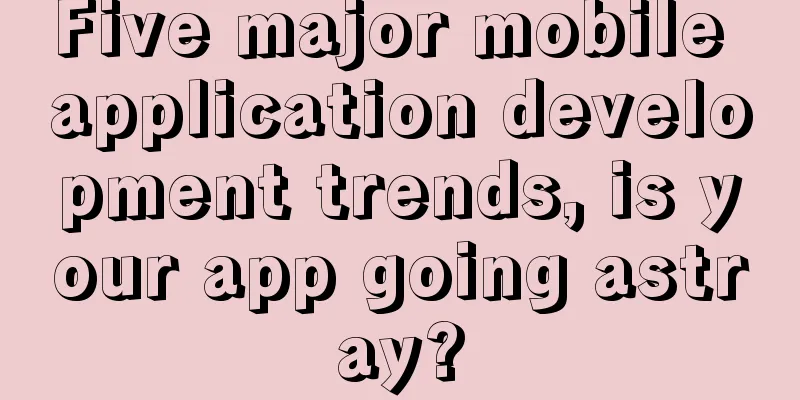 Five major mobile application development trends, is your app going astray?