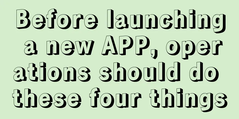 Before launching a new APP, operations should do these four things