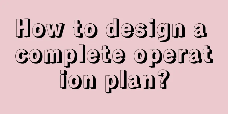 How to design a complete operation plan?