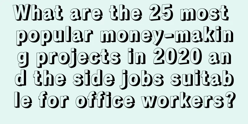 What are the 25 most popular money-making projects in 2020 and the side jobs suitable for office workers?