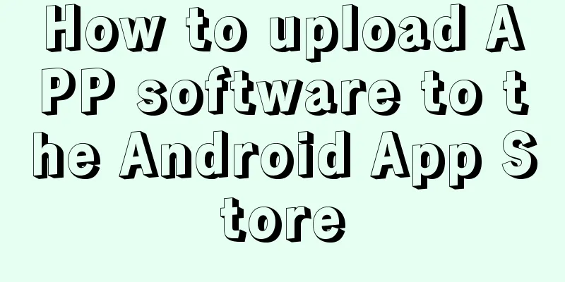 How to upload APP software to the Android App Store