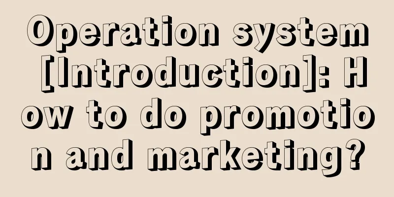 Operation system [Introduction]: How to do promotion and marketing?