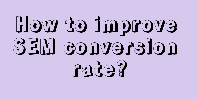 How to improve SEM conversion rate?