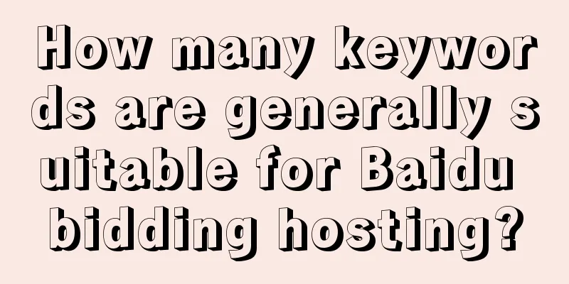 How many keywords are generally suitable for Baidu bidding hosting?