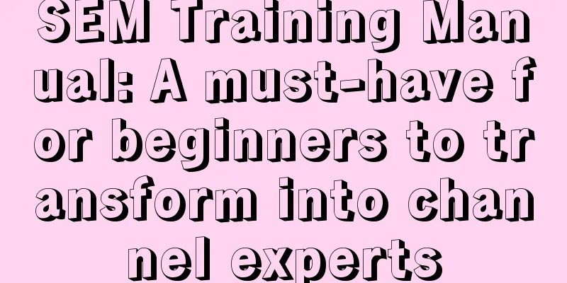 SEM Training Manual: A must-have for beginners to transform into channel experts