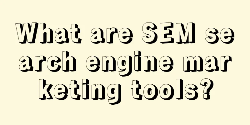 What are SEM search engine marketing tools?