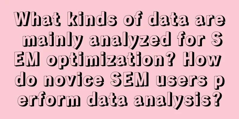 What kinds of data are mainly analyzed for SEM optimization? How do novice SEM users perform data analysis?