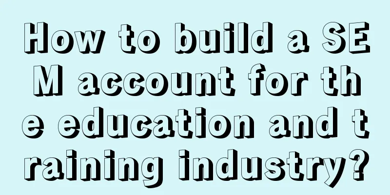 How to build a SEM account for the education and training industry?