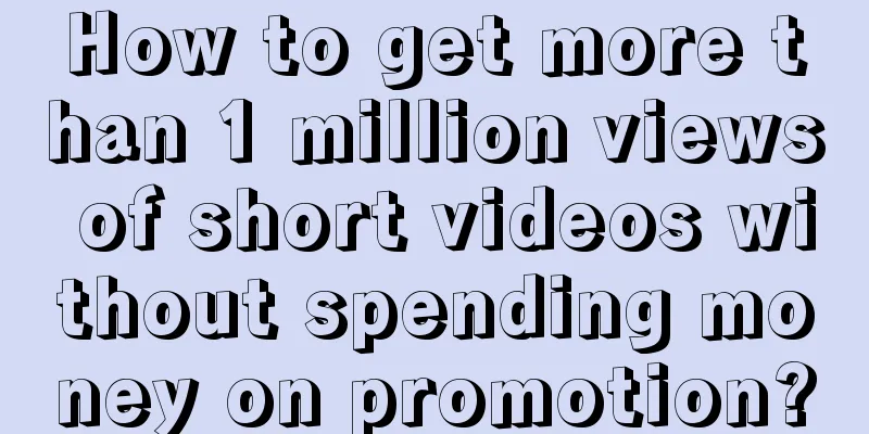 How to get more than 1 million views of short videos without spending money on promotion?