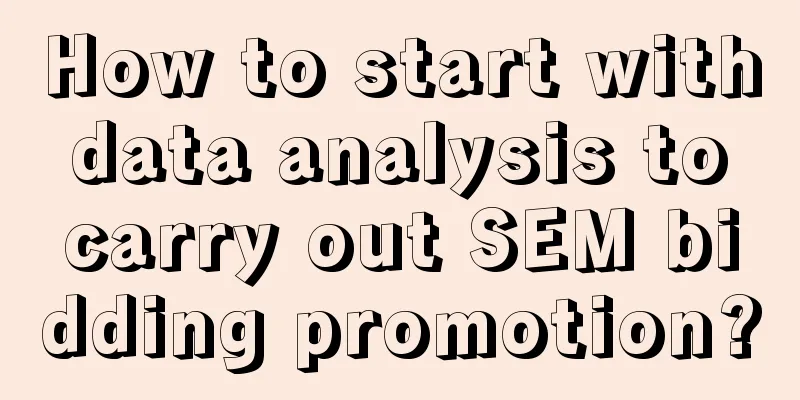 How to start with data analysis to carry out SEM bidding promotion?