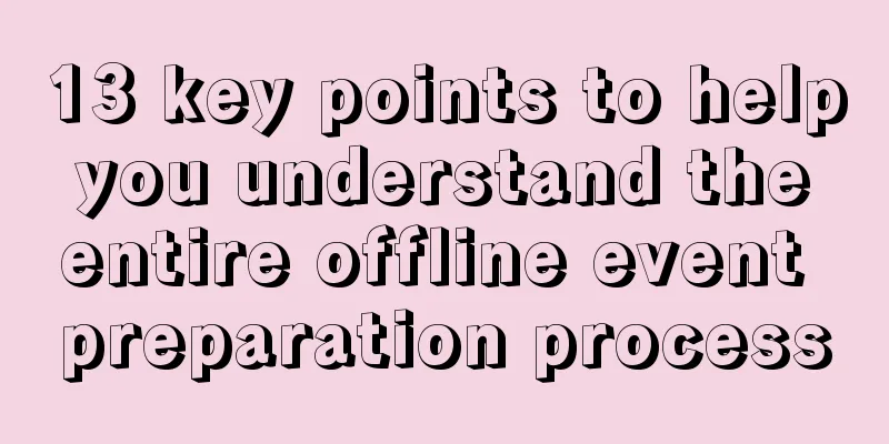 13 key points to help you understand the entire offline event preparation process