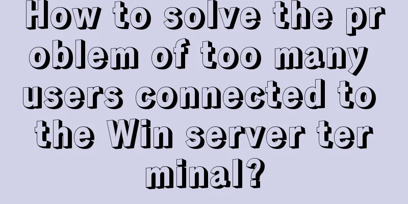 How to solve the problem of too many users connected to the Win server terminal?